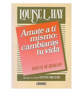 ÁMATE A TI MISMO: CAMBIARÁS TU VIDA. MANUAL DE TRABAJO