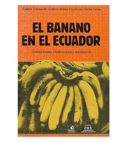EL BANANO EN EL ECUADOR. TRANSNACIONALES, MODERNIZACIÓN Y SUBDESARROLLO