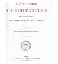 ENCYCLOPÉDIE D'ARCHITECTURE, REVUE MENSUELLE DE TRAVAUX PUBLIQUES ET PARTICULIERS. IIIº VOLUME