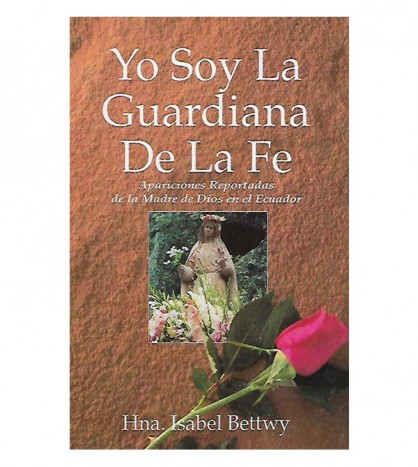 YO SOY LA GUARDIANA DE LA FE. APARICIONES REPORTADAS DE LA MADRE DE DIOS EN EL ECUADOR