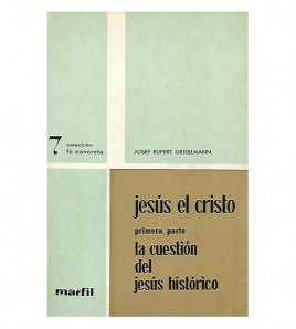 JESUS EL CRISTO. PRIMERA PARTE: LA CUESTIÓN DEL JESÚS HISTÓRICO