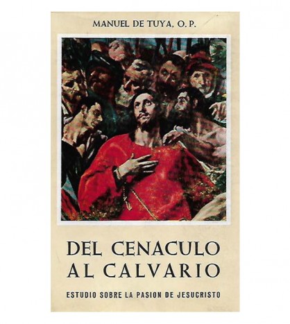 DEL CENÁCULO AL CALVARIO. ESTUDIO SOBRE LA PASIÓN DE CRISTO