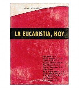 LA EUCARISTÍA, HOY. ENSAYOS SOBRE LA TEOLOGÍA  Y EL CULTO DE LA PRESENCIA REAL