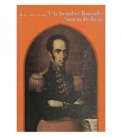 UN HOMBRE LLAMADO SIMÓN BOLÍVAR.