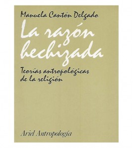 LA RAZÓN HECHIZADA. TEORÍAS ANTROPOLÓGICAS DE LA RELIGIÓN