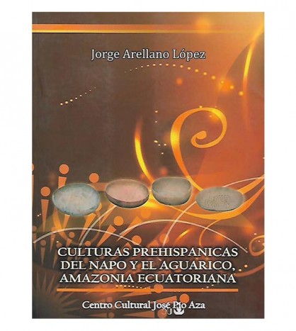 CULTURAS PREHISPÁNICAS DEL NAPO Y EL AGUARICO, AMAZONIA ECUATORIANA (TRANSECTA YUTURI-LAGO AGRIO)