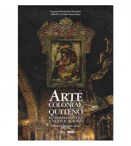 ARTE COLONIAL QUITEÑO. RENOVADO ENFOQUE Y NUEVOS ACTORES