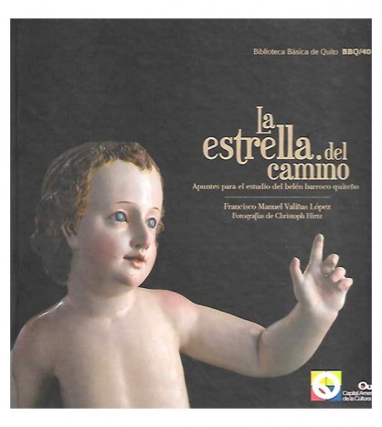 LA ESTRELLA DEL CAMINO. APUNTES PARA EL ESTUDIO DEL BELÉN BARROCO QUITEÑO