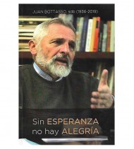 SIN ESPERANZA NO HAY ALEGRÍA. EN MEMORIA DE JUAN BOTTASSO, SDB (1936-2019)