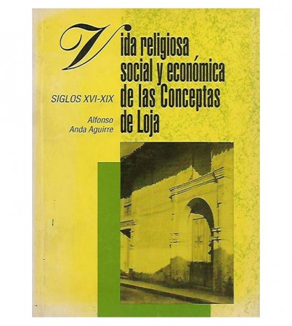 VIDA RELIGIOSA, SOCIAL Y ECONÓMICA DE LAS CONCEPTAS DE LOJA. SIGLOS XVI-XIX