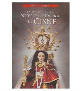 LA ADVOCACIÓN DE NUESTRA SEÑORA DEL CISNE. ORIGEN Y  PROGRESOS