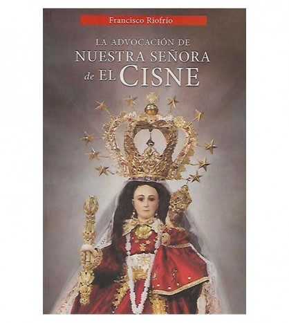 LA ADVOCACIÓN DE NUESTRA SEÑORA DEL CISNE. ORIGEN Y  PROGRESOS