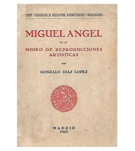 MIGUEL ÁNGEL, SU PERSONALIDAD ARTÍSTICA Y CATÁLOGO DE LAS REPRODUCCIONES DE SUS OBRAS EXISTENTES EN EL MUSEO