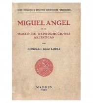MIGUEL ÁNGEL, SU PERSONALIDAD ARTÍSTICA Y CATÁLOGO DE LAS REPRODUCCIONES DE SUS OBRAS EXISTENTES EN EL MUSEO