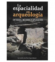 LA ESPACIALIDAD EN ARQUEOLOGÍA. ENFOQUES, MÉTODOS Y APLICACIÓN