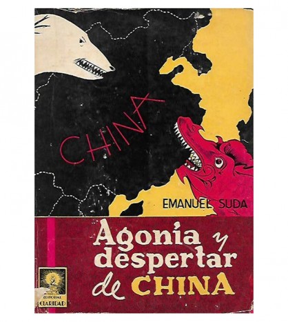 AGONÍA Y DESPERTAR DE CHINA. HISTORIA CRÍTICA DE SU PASADO Y PRESENTE. SU SIGNIFICACIÓN FUTURA