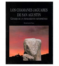 LOS CHAMANES JAGUARES DE SAN AGUSTÍN. GÉNESIS DE UN PENSAMIENTO MITOPOÉTICO
