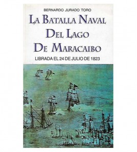 LA BATALLA NAVAL DEL LAGO DE MARACAIBO LIBRADA EL 24 DE JULIO DE 1823