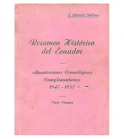 RESUMEN HISTÓRICO DEL ECUADOR. APUNTACIONES CRONOLÓGICAS COMPLEMENTARIAS 1947-1957. TERCER VOLUMEN